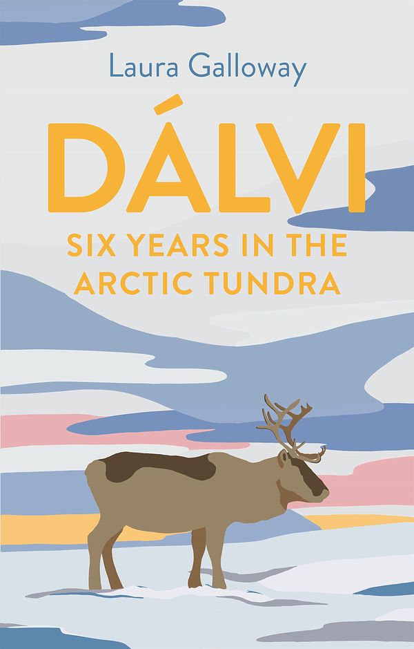 Cover Art for 9781911630678, Dalvi: Six Years in the Arctic Tundra by Laura Galloway