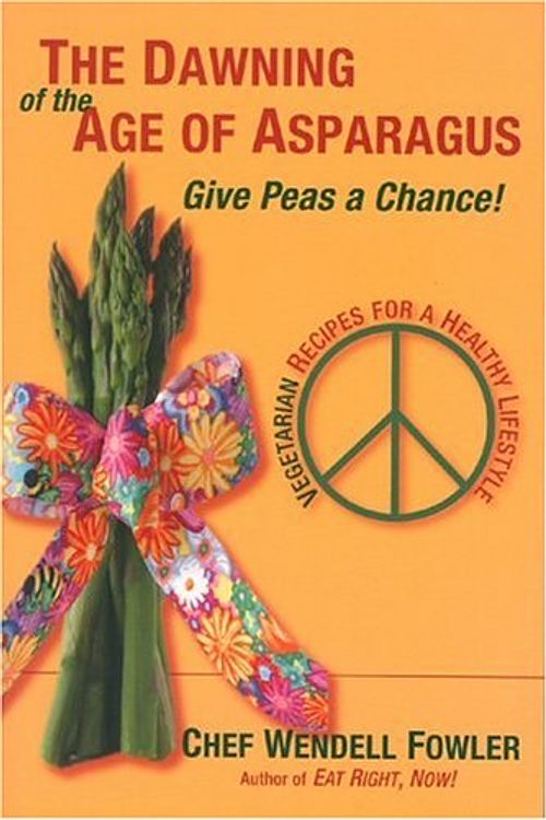 Cover Art for 9780974358093, The Dawning Of The Age Of Asparagus: Give Peas A Chance! by Wendellr Fowle