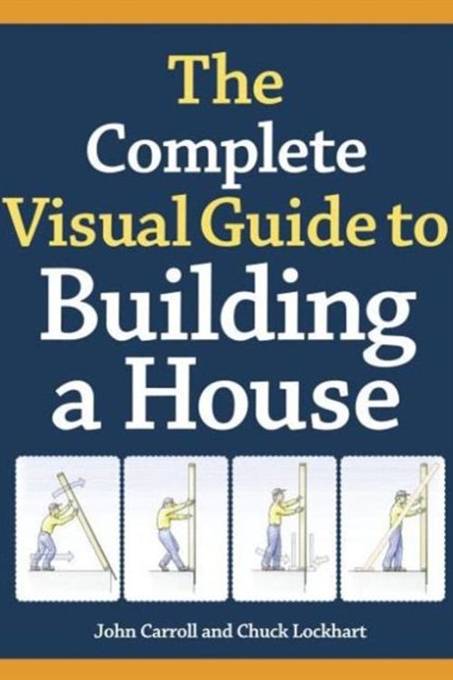 Cover Art for 9781600850226, The Complete Visual Guide to Building a House by John Carroll