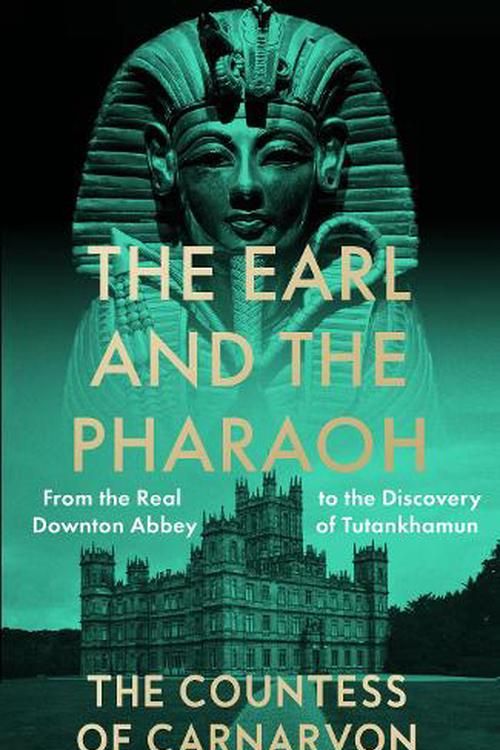 Cover Art for 9780008531775, The Earl and the Pharaoh: From the Real Downton Abbey to the Discovery of Tutankhamun - Hardback by Carnvarvon, Countess Of