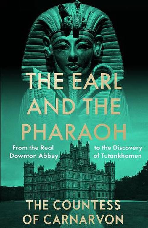 Cover Art for 9780008531775, The Earl and the Pharaoh: From the Real Downton Abbey to the Discovery of Tutankhamun - Hardback by Carnvarvon, Countess Of