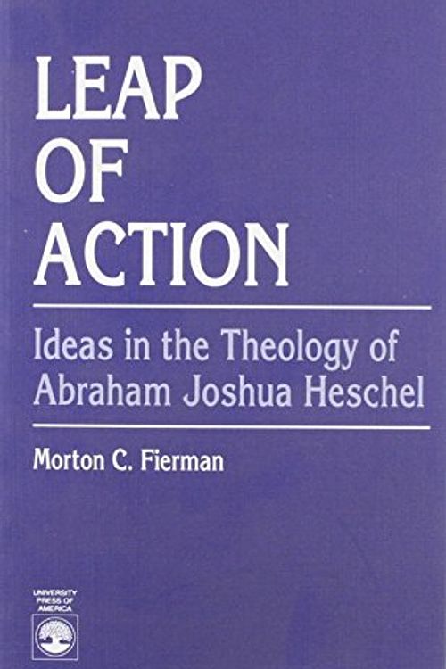 Cover Art for 9780819175687, Leap of Action: Ideas in the Theology of Abraham Joshua Heschel by Morton C. Fierman