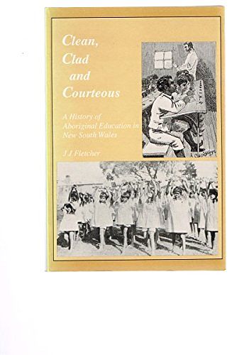 Cover Art for 9780731633579, Clean, clad and courteous: a history of aboriginal education in New South Wales by J. J. Fletcher