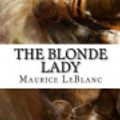 Cover Art for 9781537715063, The Blonde Lady by Maurice LeBlanc