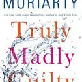 Cover Art for 9781594139796, Truly Madly Guilty by Liane Moriarty