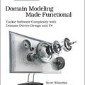 Cover Art for 9781680502541, Domain Modeling Made Functional: Tackle Software Complexity with Domain-Driven Design and F# by Scott Wlaschin