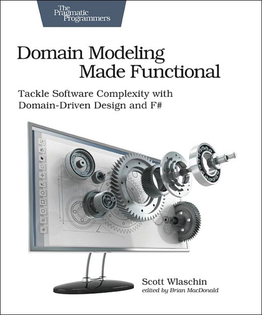 Cover Art for 9781680502541, Domain Modeling Made Functional: Tackle Software Complexity with Domain-Driven Design and F# by Scott Wlaschin