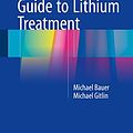 Cover Art for B01FX5M9RS, The Essential Guide to Lithium Treatment by Bauer, Michael, Gitlin, Michael