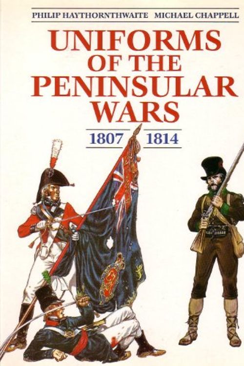 Cover Art for 9781854092717, Uniforms of the Peninsular War, 1807-14 by Philip Haythornthwaite