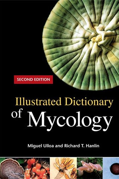 Cover Art for 9780890544006, Illustrated Dictionary of Mycology, Second Edition by Miguel Ulloa and Richard T. Hanlin