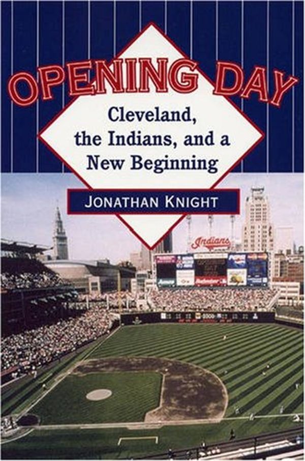 Cover Art for 9780873388153, Opening Day: Cleveland, the Indians, and a New Beginning by Jonathan Knight