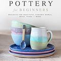 Cover Art for B08FGTRFTQ, Pottery for Beginners by Leigh Ford, Kara