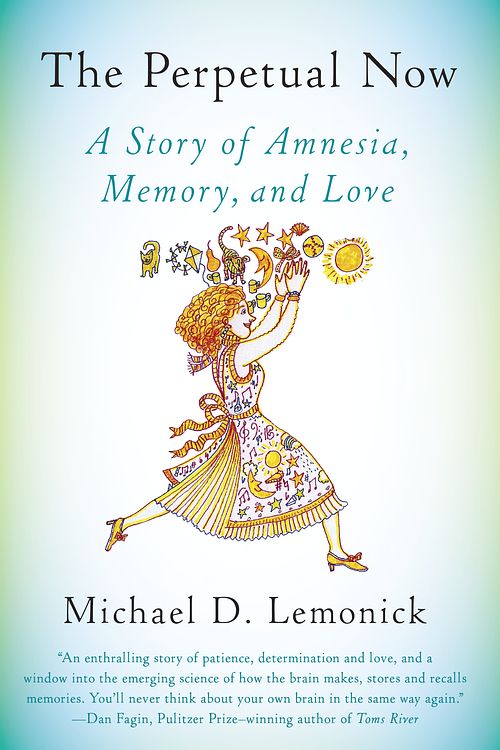 Cover Art for 9781101872536, The Perpetual Now: A Story of Amnesia, Memory, and Love by Michael D. Lemonick