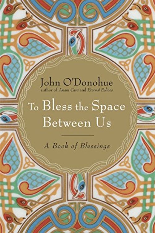 Cover Art for 2015385522274, To Bless the Space Between Us by O'Donohue Ph.d., John