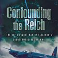 Cover Art for 9781783379927, Confounding the Reich by Bowman Martin W Cushing Tom