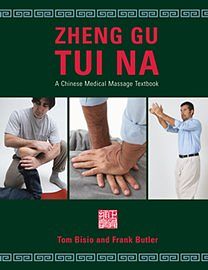 Cover Art for 9780979158810, Zheng Gu Tui Na: A Chinese Medical Massage Textbook by Tom Bisio, Frank Butler