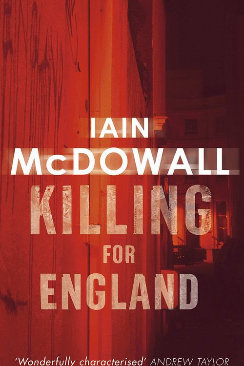 Cover Art for 9780749936372, Killing For England: Number 4 in series by Iain McDowall