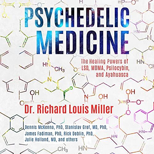 Cover Art for B07VVMPTCV, Psychedelic Medicine: The Healing Powers of LSD, MDMA, Psilocybin, and Ayahuasca by Dr. Richard Louis Miller