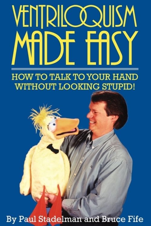 Cover Art for 9780941599061, Ventriloquism Made Easy by Paul Stadelman, Bruce Fife