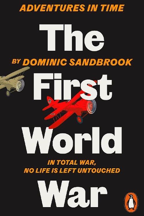 Cover Art for 9780141994314, Adventures in Time: The First World War by Dominic Sandbrook
