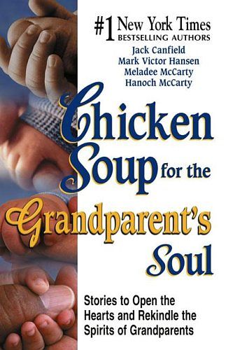 Cover Art for 9780757300585, Chicken Soup for the Grandparent's Soul: Stories to Open the Hearts and Rekindle the Spirits of Grandparents (Chicken Soup for the Soul) by Jack Canfield, Mark Victor Hansen, Hanoch McCarty, Meladee McCarty