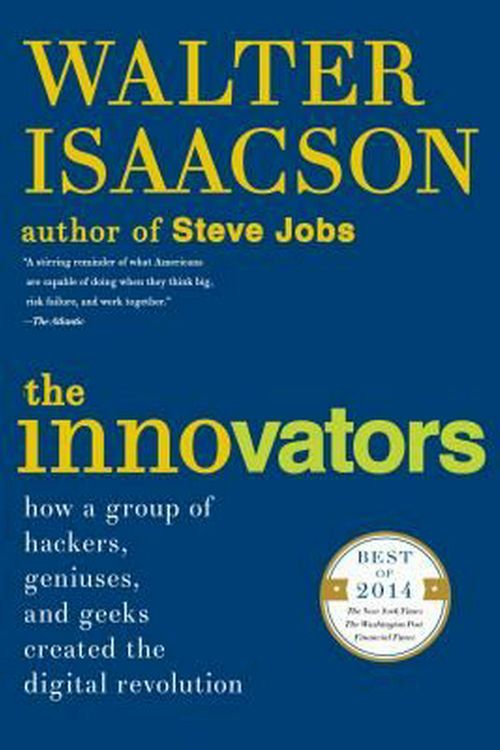 Cover Art for 9781476708706, The Innovators: How a Group of Hackers, Geniuses, and Geeks Created the Digital Revolution by Walter Isaacson