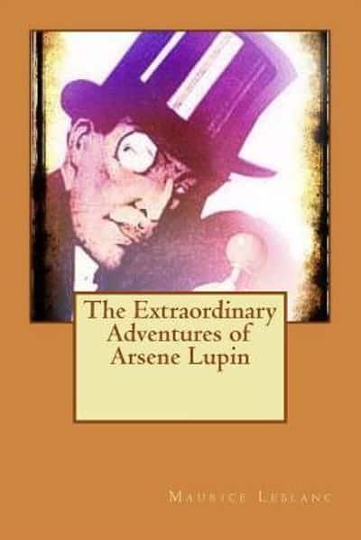 Cover Art for 9781517096878, The Extraordinary Adventures of Arsene Lupin by Maurice LeBlanc