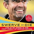Cover Art for B09JMXDH4T, Swerve or Die: Life at My Speed in the First Family of NASCAR Racing by Kyle Petty, Ellis Henican
