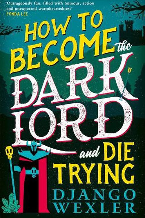 Cover Art for 9780356518985, How to Become the Dark Lord and Die Trying by Django Wexler