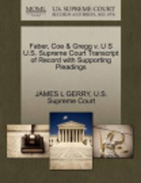 Cover Art for 9781270251019, Faber, Coe & Gregg V. U S U.S. Supreme Court Transcript of Record with Supporting Pleadings by James L Gerry