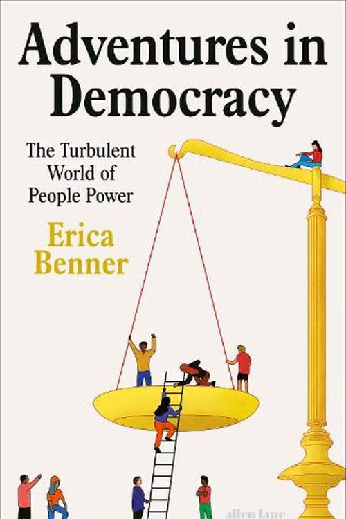 Cover Art for 9780241609750, Adventures in Democracy: The Turbulent World of People Power by Erica Benner