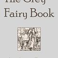 Cover Art for 1230000097745, The Grey Fairy Book by Andrew Lang