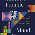 Cover Art for 9780812997927, Ancestor Trouble: A Reckoning and a Reconciliation by Maud Newton