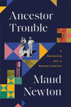 Cover Art for 9780812997927, Ancestor Trouble: A Reckoning and a Reconciliation by Maud Newton