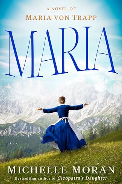 Cover Art for 9780593499481, Maria: A Novel of Maria Von Trapp by Michelle Moran