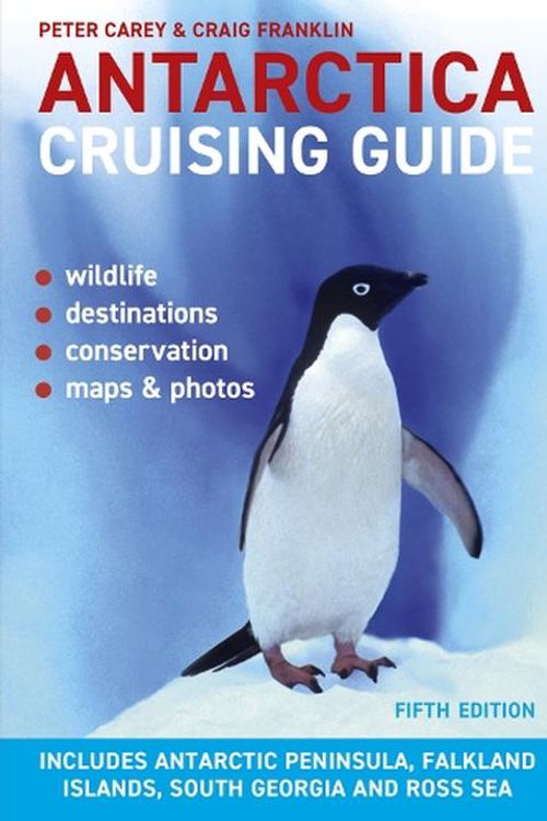 Cover Art for 9781927249826, Antarctica Cruising Guide: Fifth Edition: Includes Antarctic Peninsula, Falkland Islands, South Georgia and Ross Sea by Carey PhD, Peter, Franklin PhD, Craig