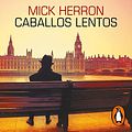 Cover Art for B09QRFQNSY, Caballos lentos [Slow Horses]: Serie Jackson Lamb 1 [Jackson Lamb Series, Book 1] by Mick Herron, Enrique Hériz De Ramón-Translator