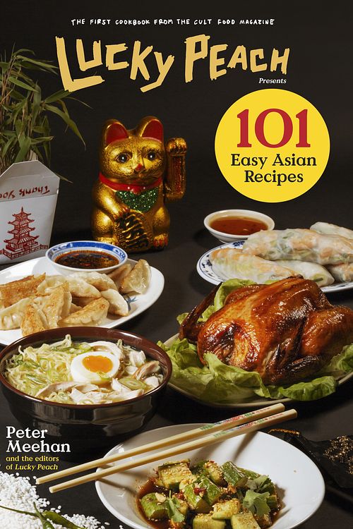 Cover Art for 9780804187794, Lucky Peach Presents 101 Easy Asian Recipes by Peter Meehan