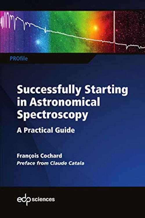 Cover Art for 9782759820269, Successfully Starting in Astronomical Spectroscopy: A Practical Guide by Francois Cochard