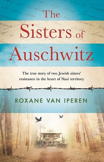 Cover Art for 9781841883762, The Sisters of Auschwitz: The true story of two Jewish sisters' resistance in the heart of Nazi territory by Roxane van Iperen