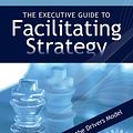 Cover Art for 9780972245814, The Executive Guide to Facilitating Strategy by Michael Wilkinson