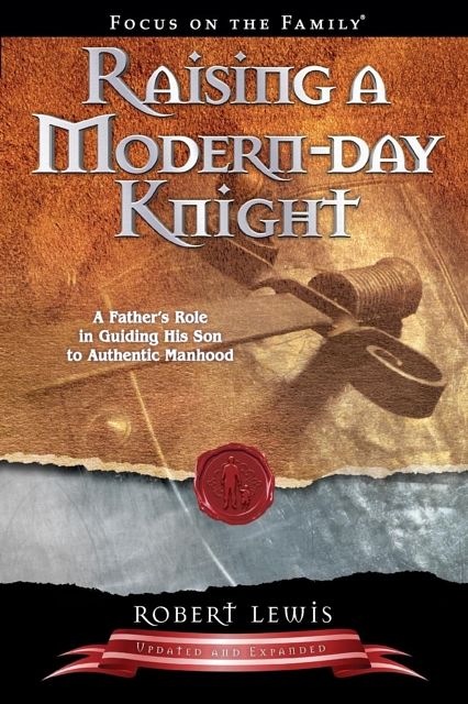 Cover Art for 9781589973091, Raising a Modern Day Knight: A Father’s Role in Guiding His Son to Authentic Manhood by Robert Lewis