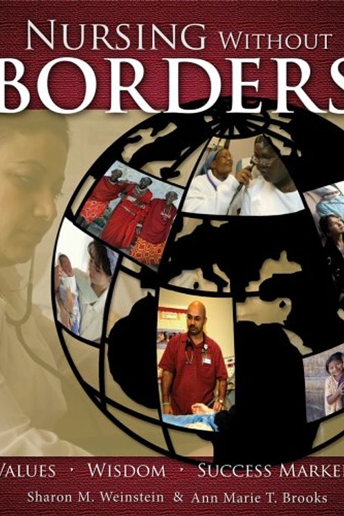 Cover Art for 9781930538702, Nursing Without Borders: Values, Wisdom, Success Markers by Sharon M. Weinstein & Ann Marie T. Brooks