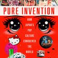 Cover Art for 9781984826695, Pure Invention: How Japan's Pop Culture Conquered the World by Matt Alt