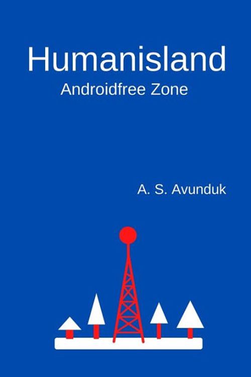 Cover Art for 9798448318252, Humanisland: Anroidfree Zone by A. S. Avunduk