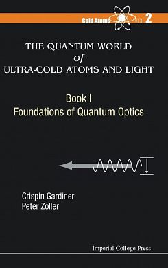 Cover Art for 9781783264605, The Quantum World of Ultra-Cold Atoms and Light : Book 1: Foundations of Quantum Optics : Cold Atoms 2 by Crispin W. Gardiner