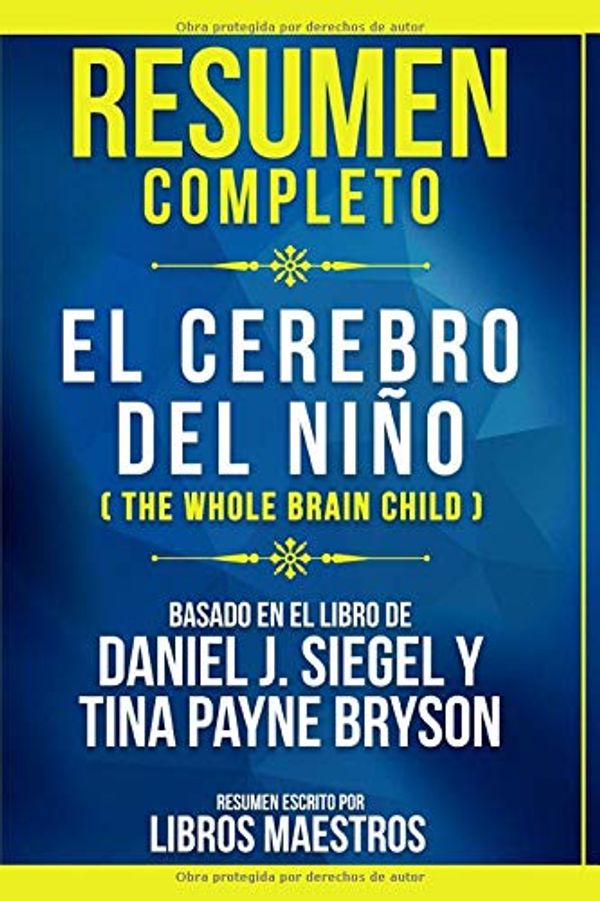 Cover Art for 9781704385402, Resumen Completo: El Cerebro Del Niño (The Whole Brain Child) - Basado En El Libro De Daniel J. Siegel Y Tina Payne Bryson (Spanish Edition) by Libros Maestros, Libros Maestros