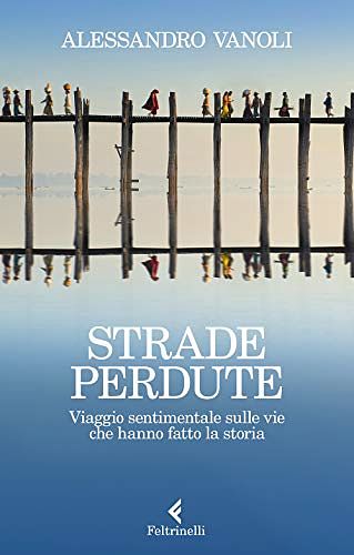 Cover Art for 9788807492556, Strade perdute. Viaggio sentimentale sulle vie che hanno fatto la storia by Alessandro Vanoli