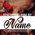 Cover Art for 9781532673849, Knowing Him by Name: Short Devotional Readings on the Names and References to God the Father, God the Son, and God the Holy Spirit by Lewis G. Larking