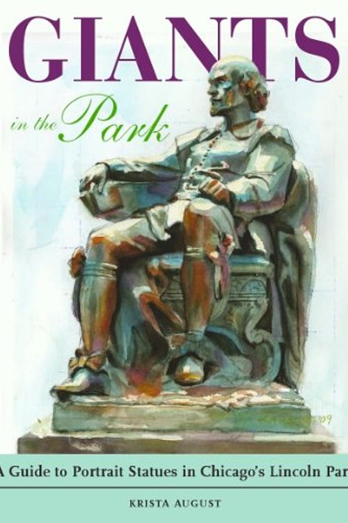 Cover Art for 9780615427379, Giants in the Park: A Guide to Portrait Statues in Chicago's Lincoln Park by Krista August